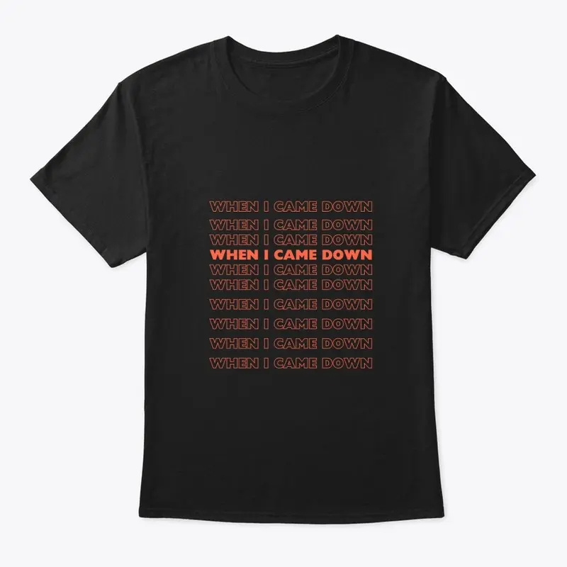 When I Came Down Original Black T-shirt